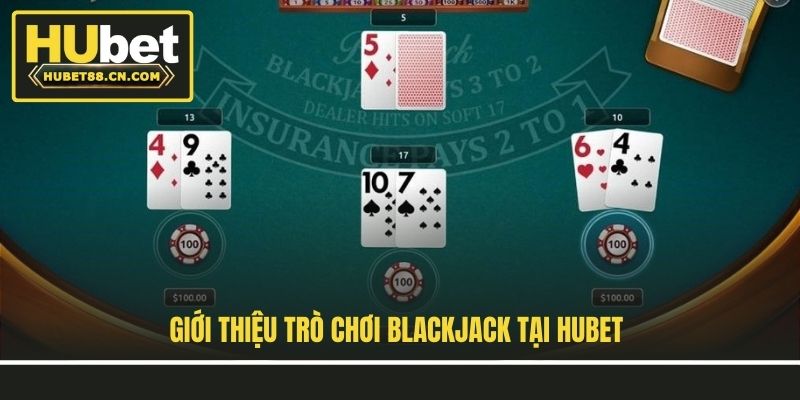 Giới thiệu trò chơi Blackjack tại Hubet