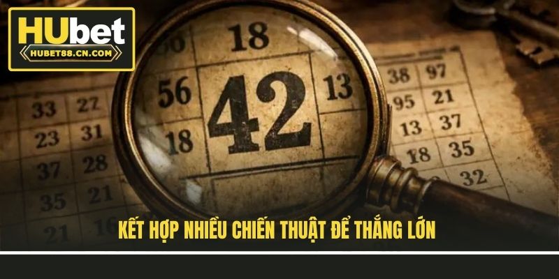 Kết hợp nhiều chiến thuật để thắng lớn